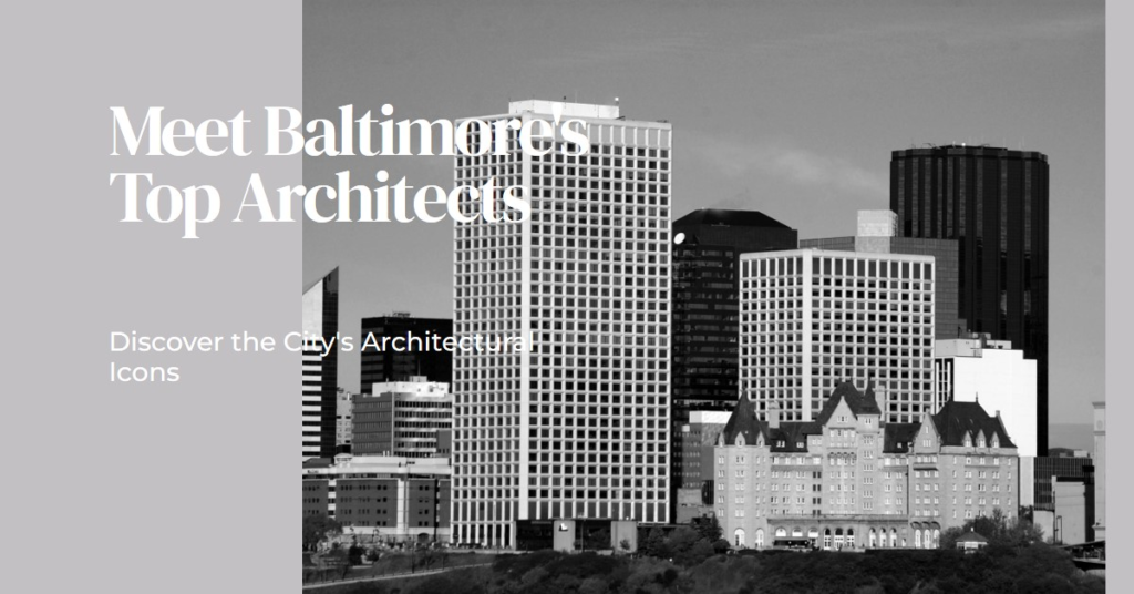 Baltimore's Architectural Icons: Meet the City's Top Architects