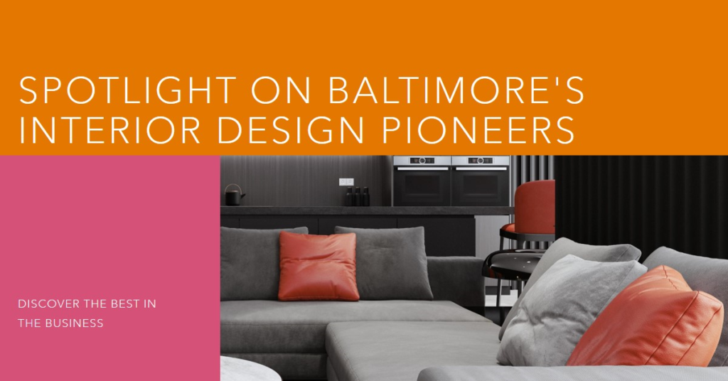 Interior Design Pioneers of Baltimore: Spotlight on the Best
