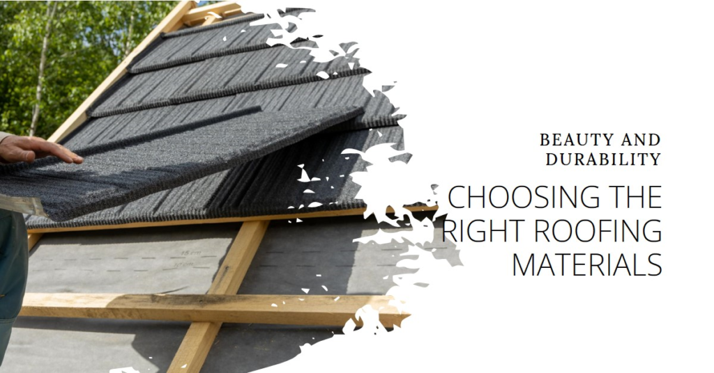 Choosing the Right Roofing Materials: Beauty and Durability