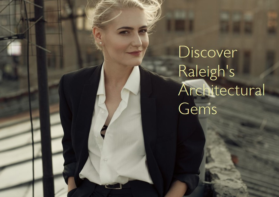 Discovering Raleigh's Architectural Wonders