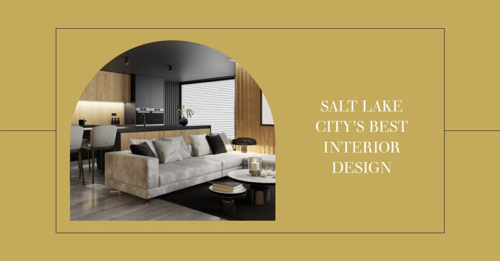 Interior Design Visions: Salt Lake City's Best Revealed