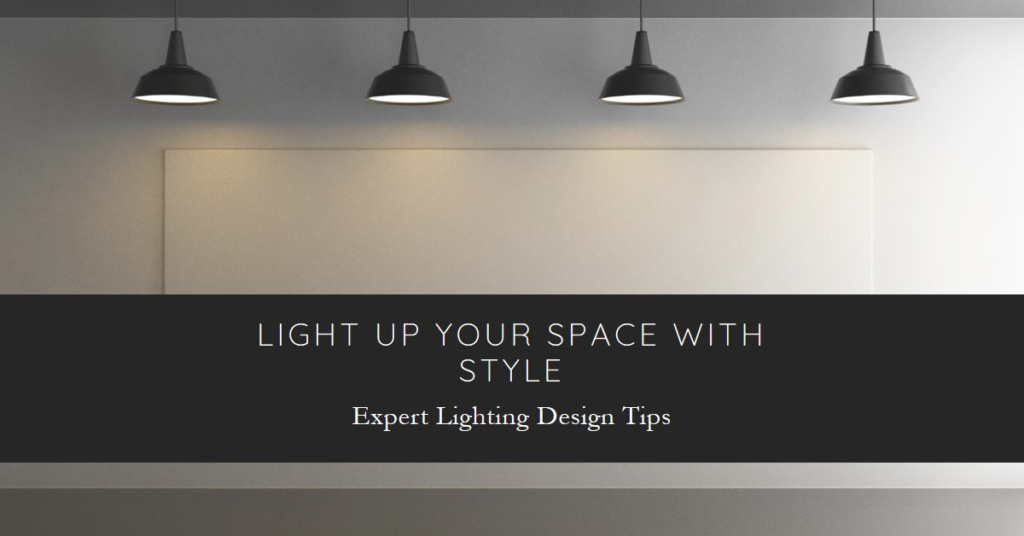 Lighting Design Tips: Illuminating Your Space with Style