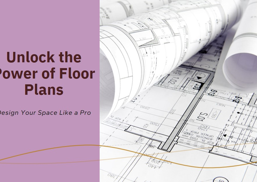 Unlocking the Power of Floor Plans: Designing Your Space