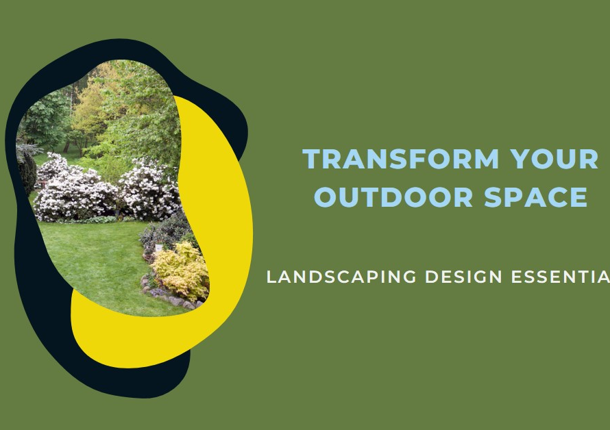 Landscaping Design Essentials: Transforming Outdoor Spaces