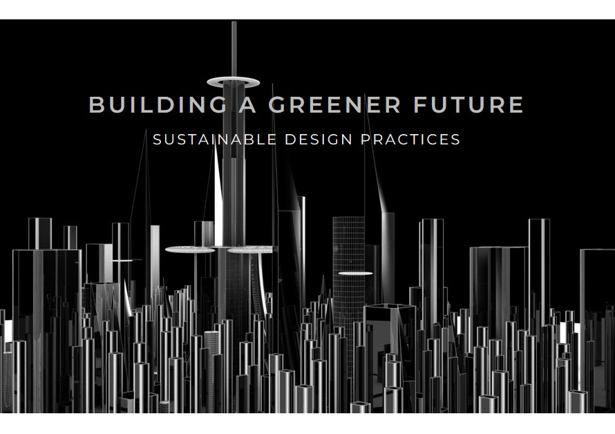 Sustainable Design Practices: Building a Greener Future