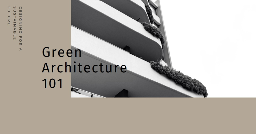 Green Architecture 101: Designing for a Sustainable Future