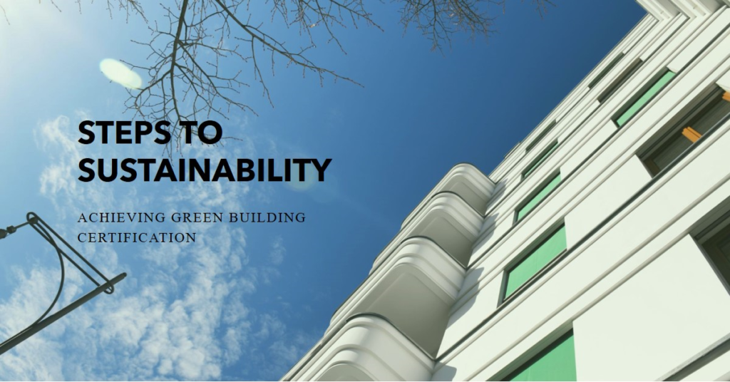 Achieving Green Building Certification: Steps to Sustainability