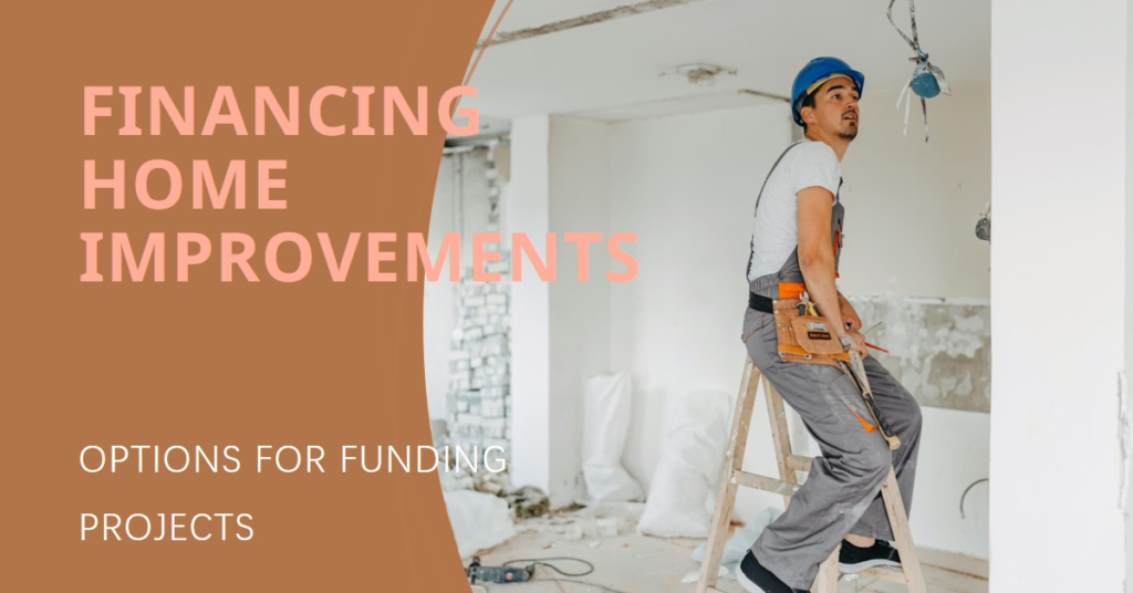 Financing Home Improvements: Options for Funding Projects