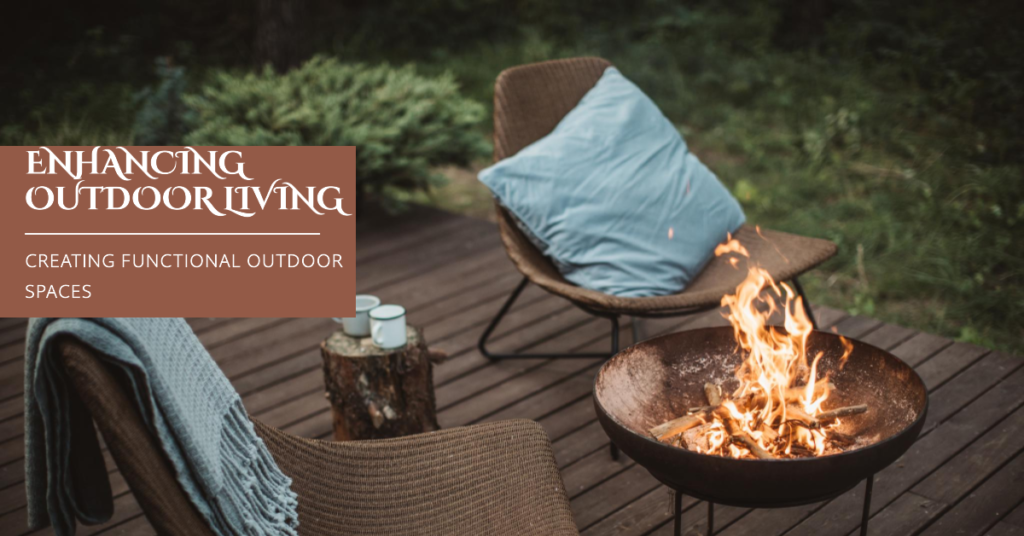 Enhancing Outdoor Living: Creating Functional Outdoor Spaces
