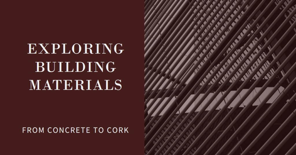 Exploring Building Materials: From Concrete to Cork