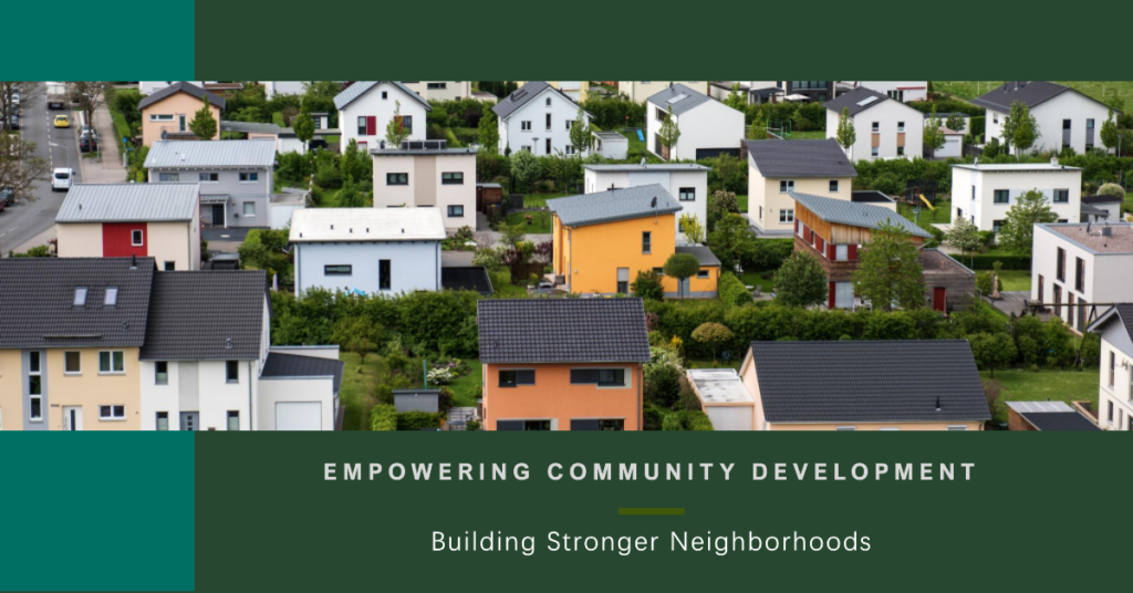 Empowering Community Development: Building Stronger Neighborhoods