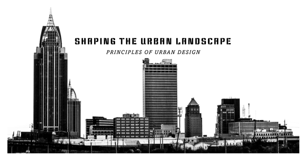 Shaping the Urban Landscape: Principles of Urban Design