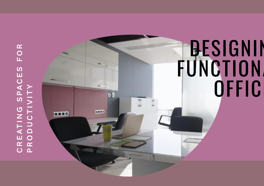 Designing Functional Offices: Creating Spaces for Productivity