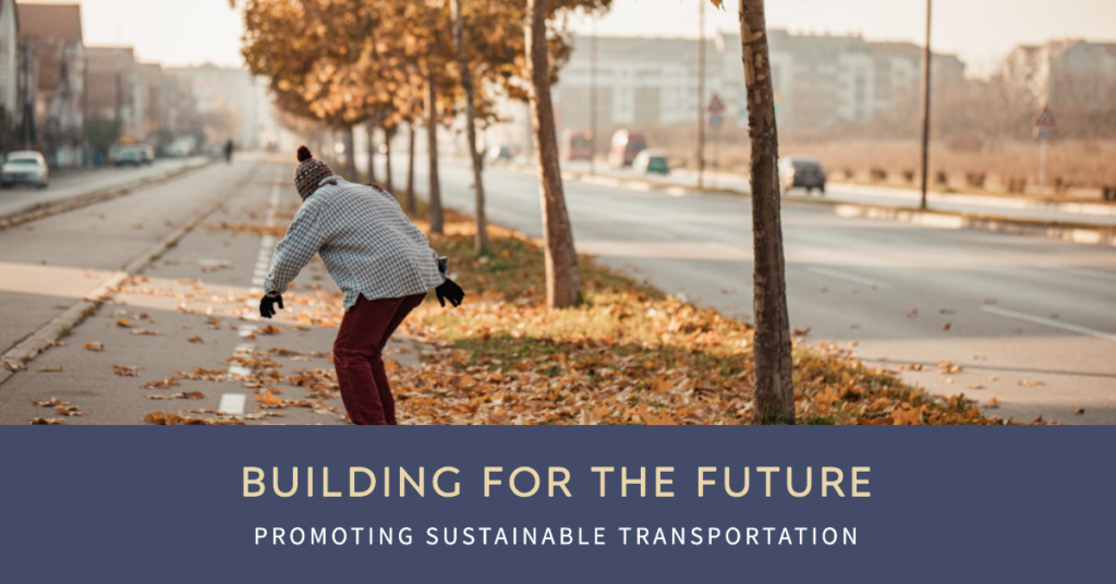 Promoting Sustainable Transportation: Building for the Future