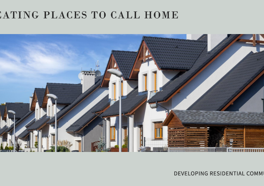 Developing Residential Communities: Creating Places to Call Home