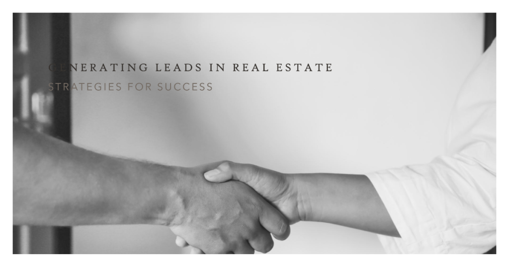 Generating Leads in Real Estate: Strategies for Success