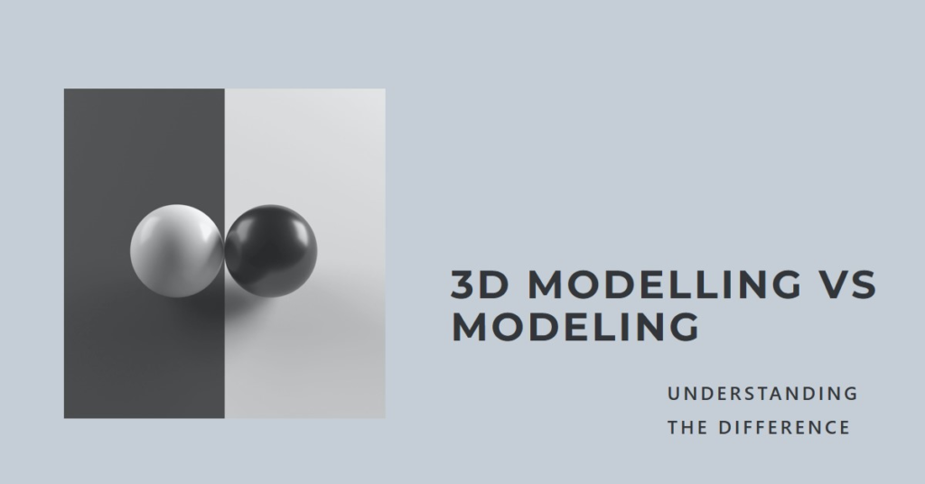 3D Modelling vs Modeling: Understanding the Difference