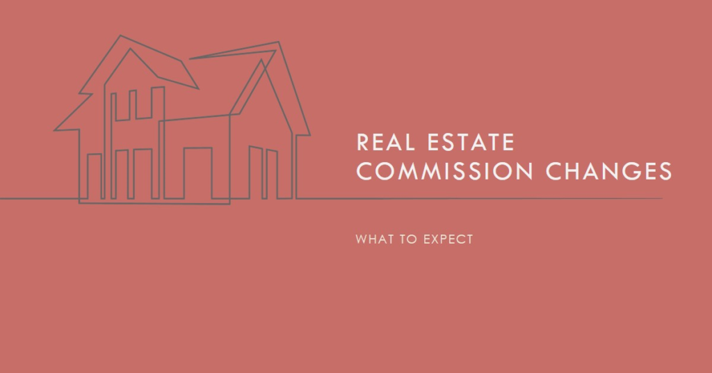 Real Estate Commission Changes: What to Expect