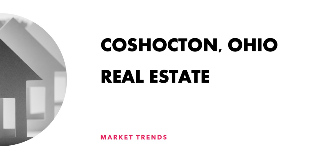 Real Estate in Coshocton, Ohio: Market Trends