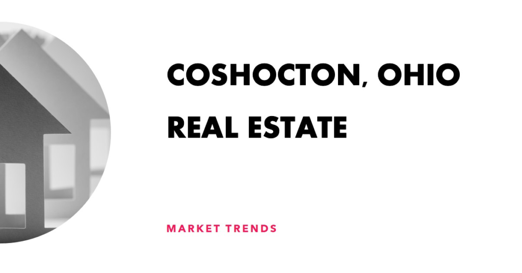 Real Estate in Coshocton, Ohio: Market Trends
