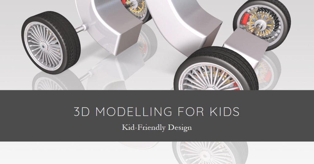 Kid-Friendly Design: 3D Modelling for Kids