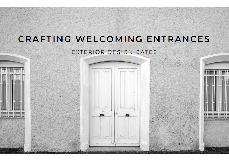 Crafting Welcoming Entrances: Exterior Design Gates