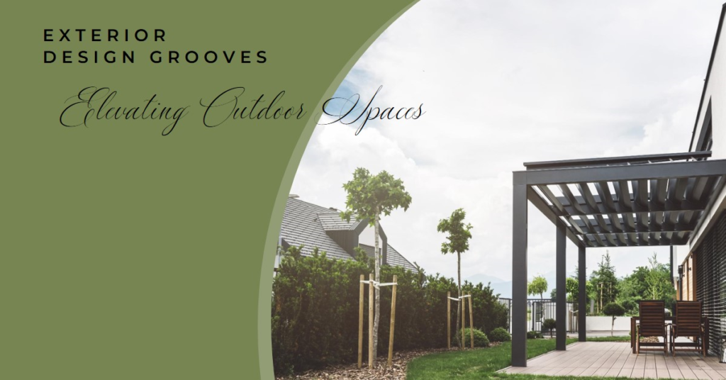 Elevating Outdoor Spaces: Exterior Design Grooves