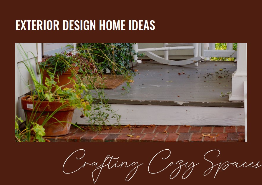Crafting Cozy Spaces: Exterior Design Home Ideas