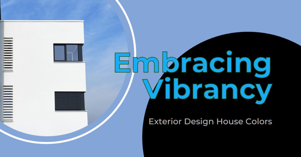 Embracing Vibrancy: Exterior Design House Colors