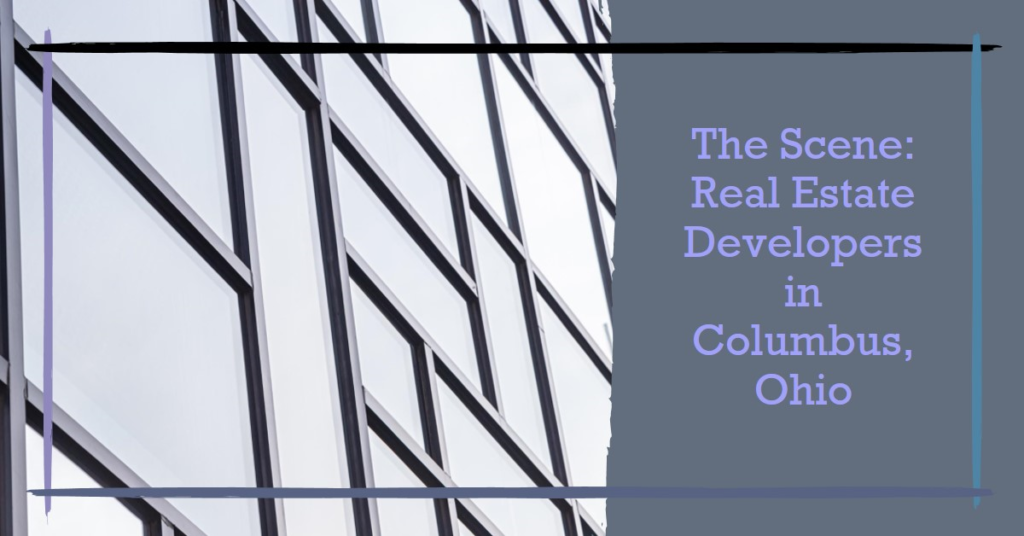 Real Estate Developers in Columbus, Ohio: The Scene