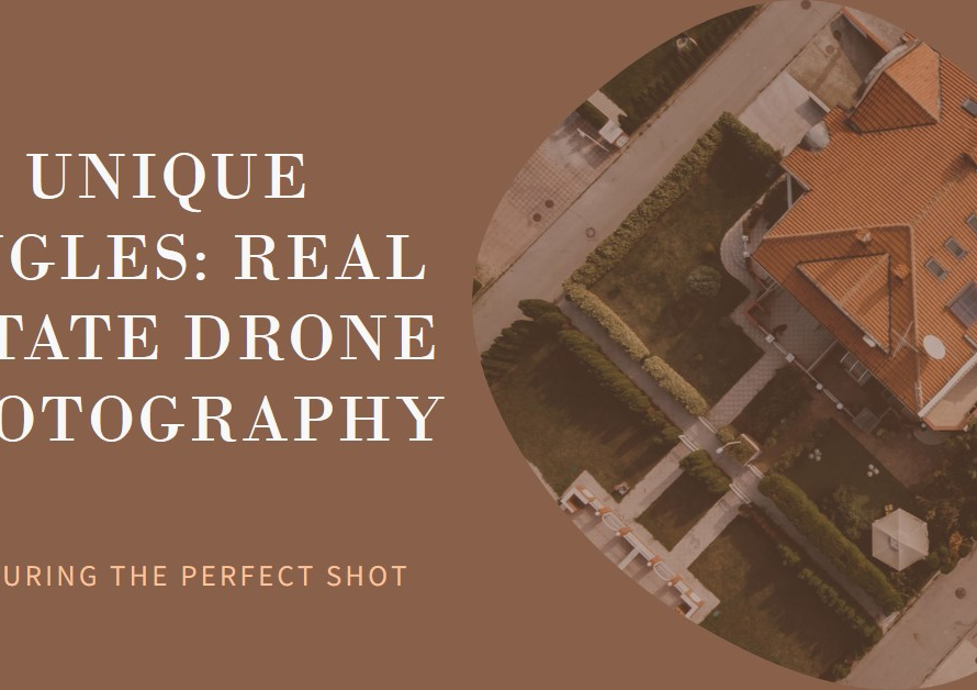 Real Estate Drone Photography: Capturing Unique Angles