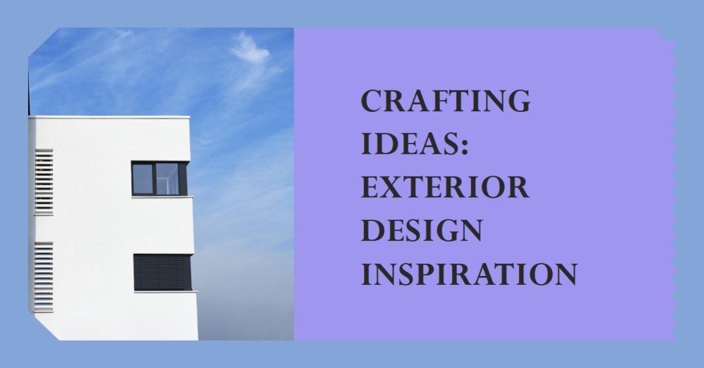 Crafting Ideas: Exterior Design Inspiration