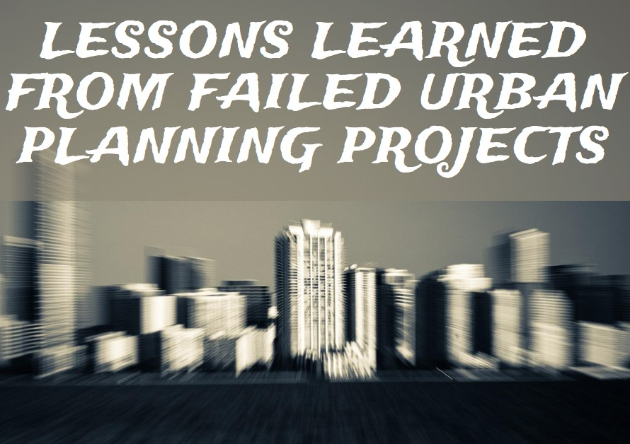 Lessons Learned from Failed Urban Planning Projects