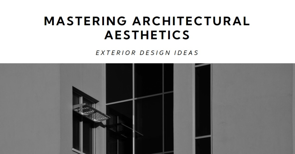 Mastering Architectural Aesthetics: Exterior Design Ideas