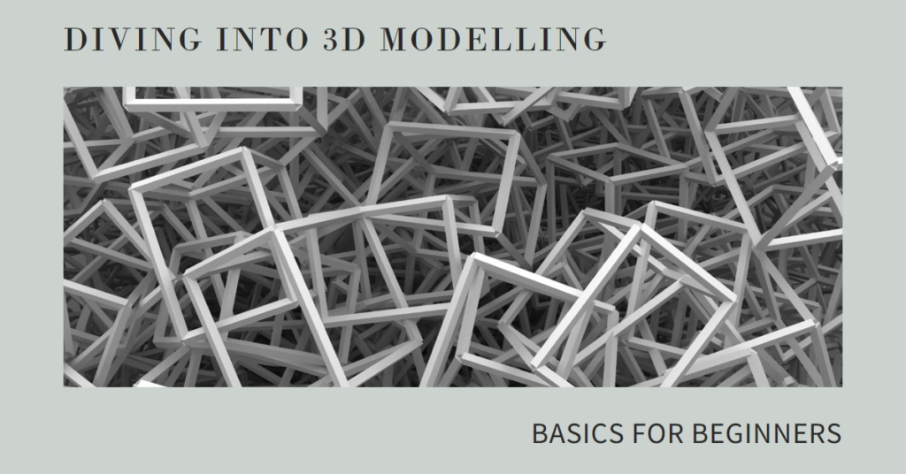 Diving into the Basics: 3D Modelling for Beginners