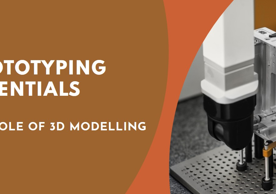 Prototyping Essentials: The Role of 3D Modelling