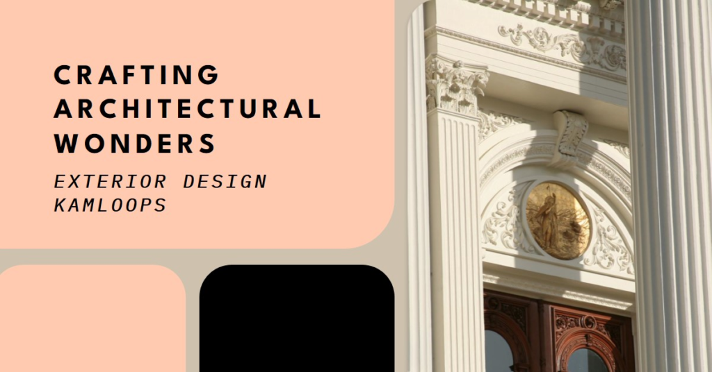 Crafting Architectural Wonders: Exterior Design Kamloops