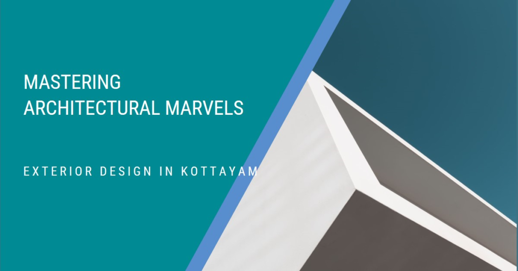 Mastering Architectural Marvels: Exterior Design in Kottayam
