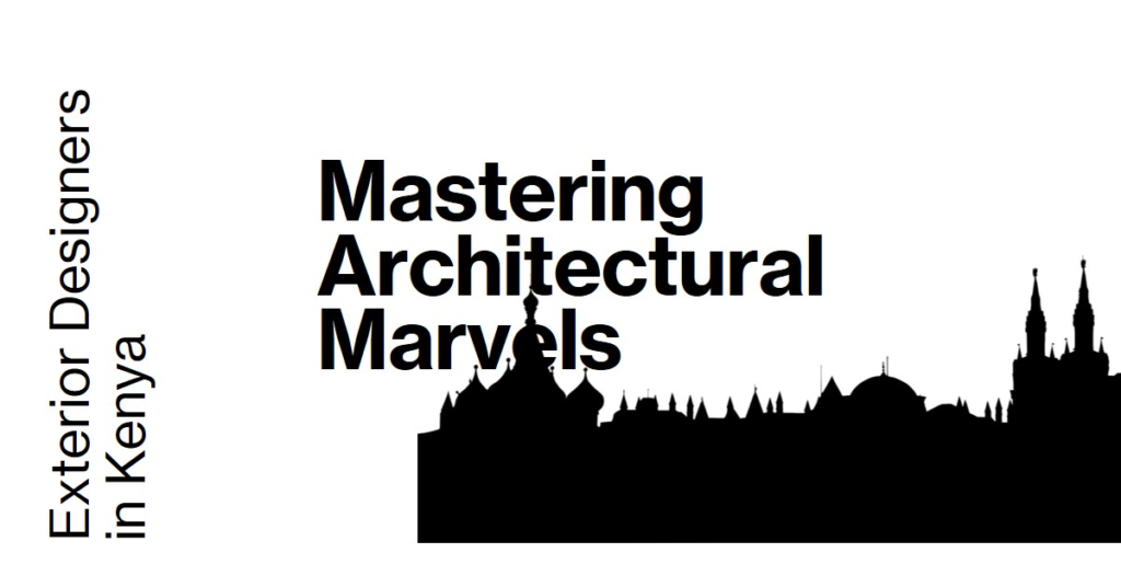 Mastering Architectural Marvels: Exterior Designers in Kenya