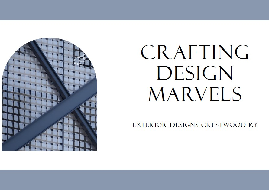 Crafting Design Marvels: Exterior Designs Crestwood KY