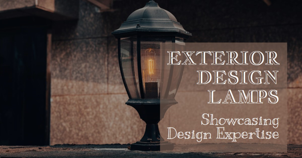  Showcasing Design Expertise: Exterior Design Lamps