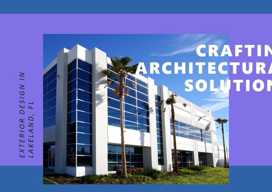 Crafting Architectural Solutions: Exterior Design Lakeland Florida