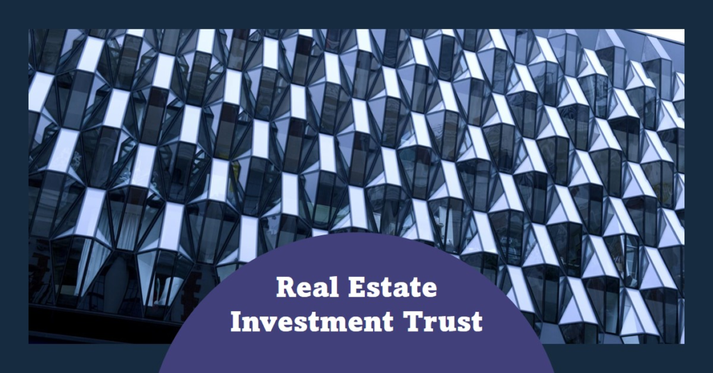 Real Estate Investment Trust: How It Works