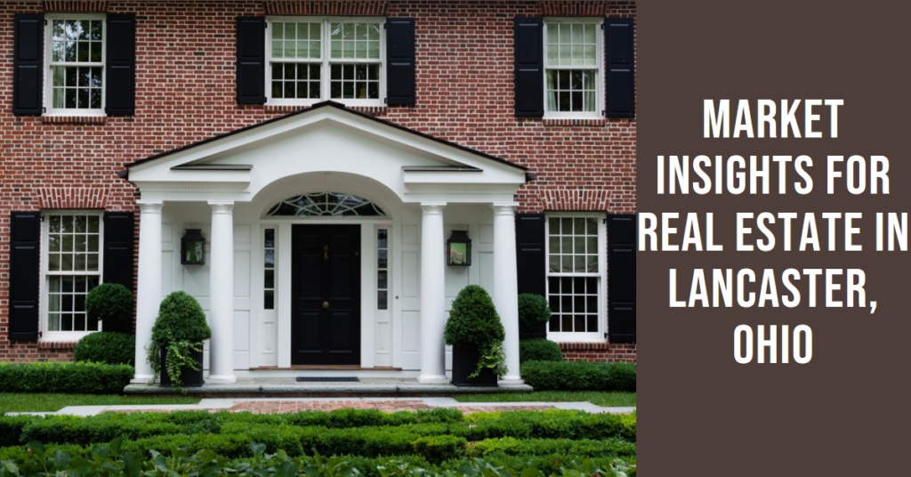 Real Estate in Lancaster, Ohio: Market Insights