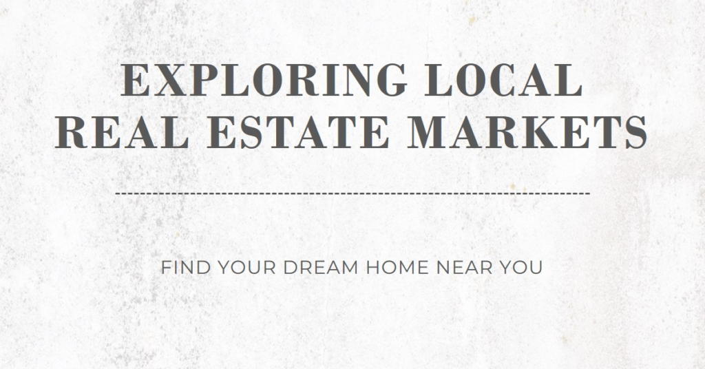 Real Estate Near Me: Exploring Local Markets