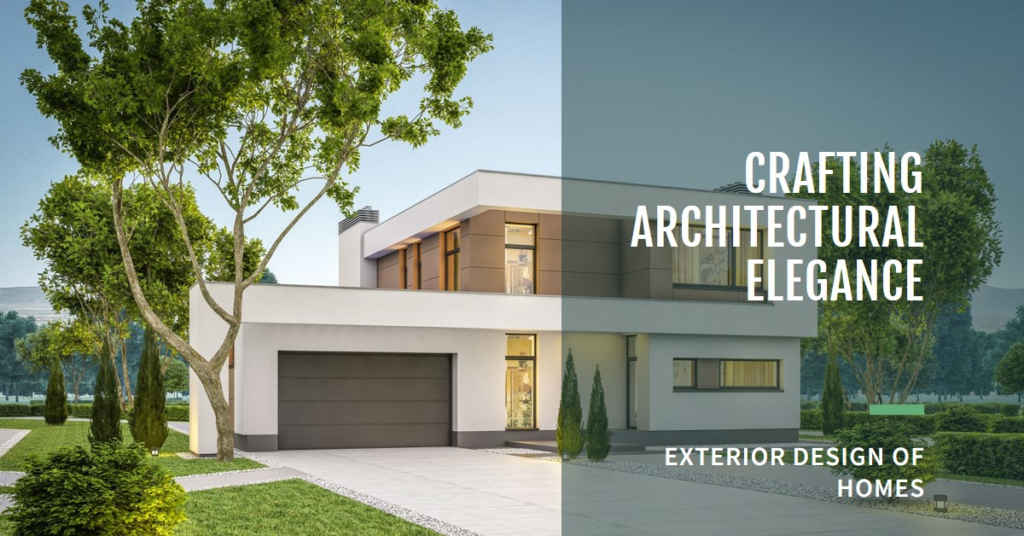 Crafting Architectural Elegance: Exterior Design of Homes
