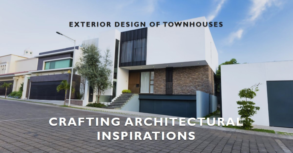 Crafting Architectural Inspirations: Exterior Design of Townhouses
