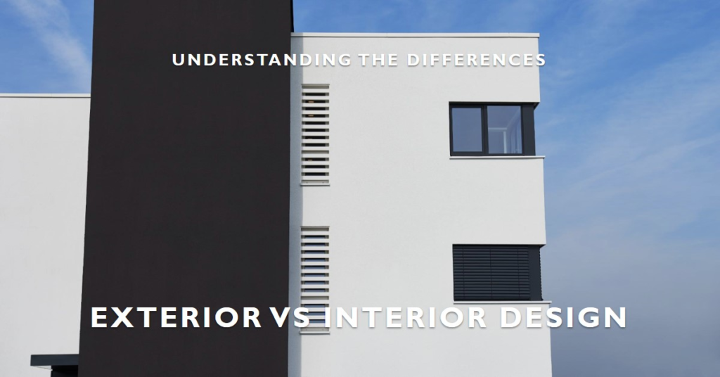 Understanding Exterior Design vs. Interior