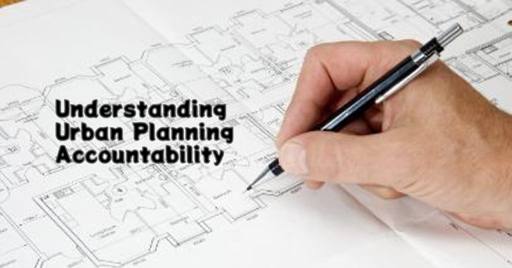 Who Is Responsible for Urban Planning? Understanding Accountability
