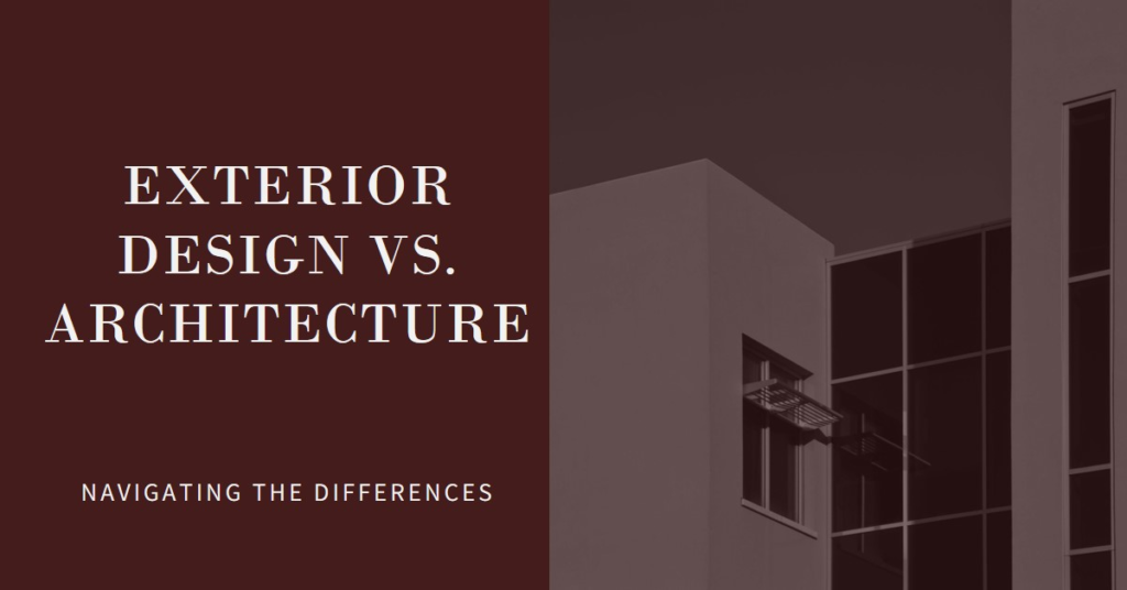 Navigating Exterior Design vs. Architecture